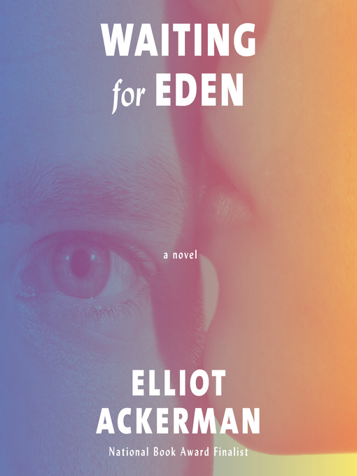 Title details for Waiting for Eden by Elliot Ackerman - Available